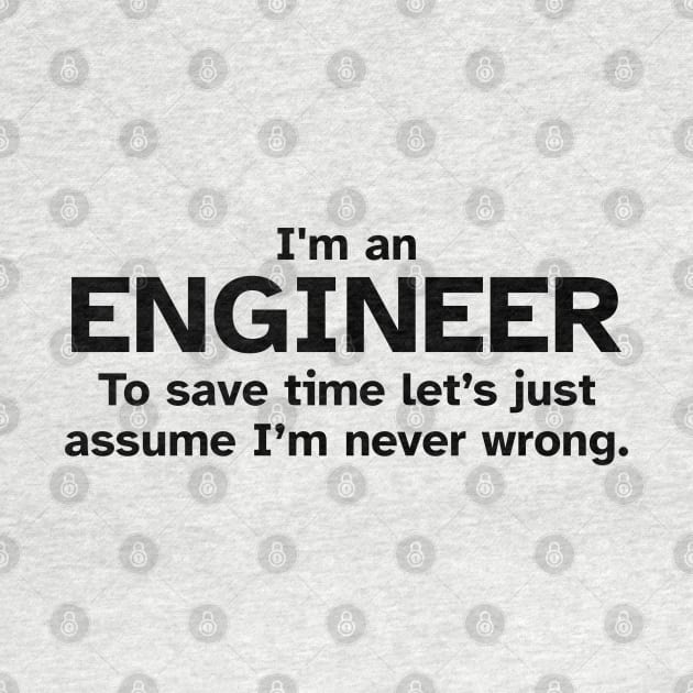 I'm an Engineer to save time let's just assume I'm never wrong by Zen Cosmos Official